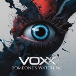 VOXX Unleash New Single “Someone’s Watching” A Dark, Electrifying Anthem for Modern Rock Fans